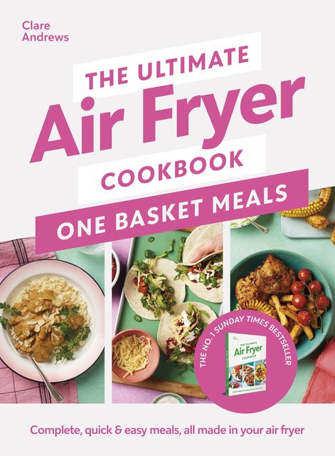 The Ultimate Air Fryer Cookbook: One Basket Meals By Clare Andrews