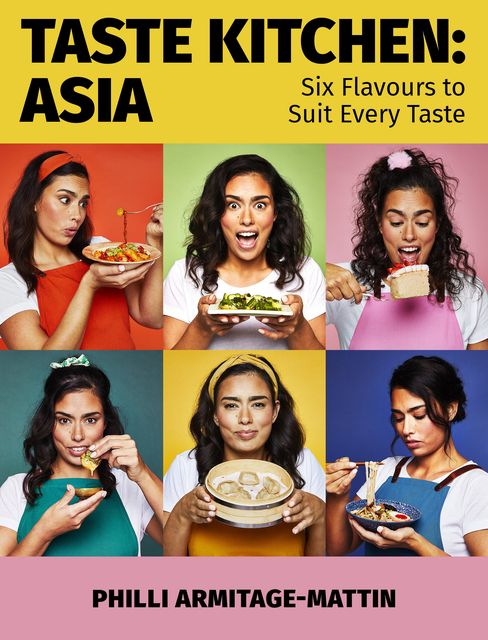 Taste Kitchen: Asia: Six Flavours To Suit Every Taste by Philli Armitage-Mattin