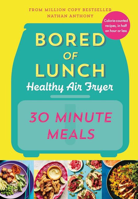 Bored of Lunch Healthy Air Fryer: 30 Minute Meals by Nathan Antony